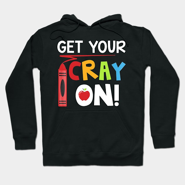 Teacher - Get Your Cray On Hoodie by Vicenta Aryl